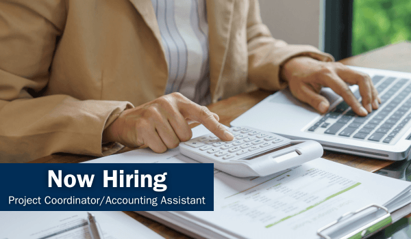 Now Hiring Project Coordinator and Accounting Assistant